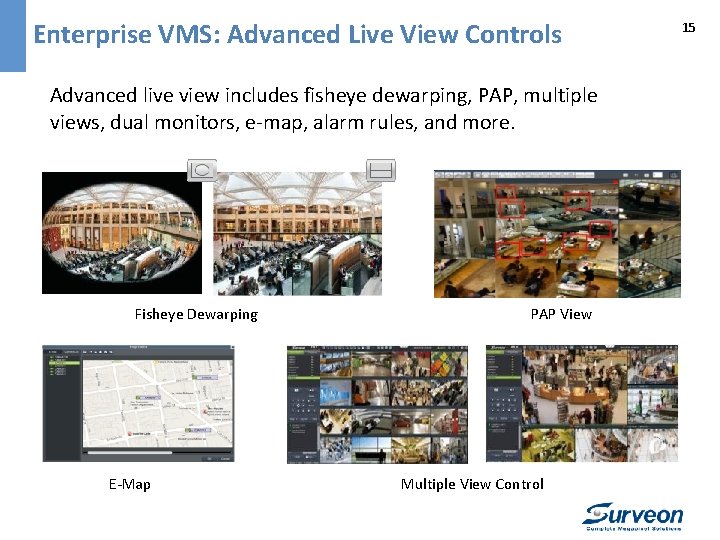 Enterprise VMS: Advanced Live View Controls Advanced live view includes fisheye dewarping, PAP, multiple