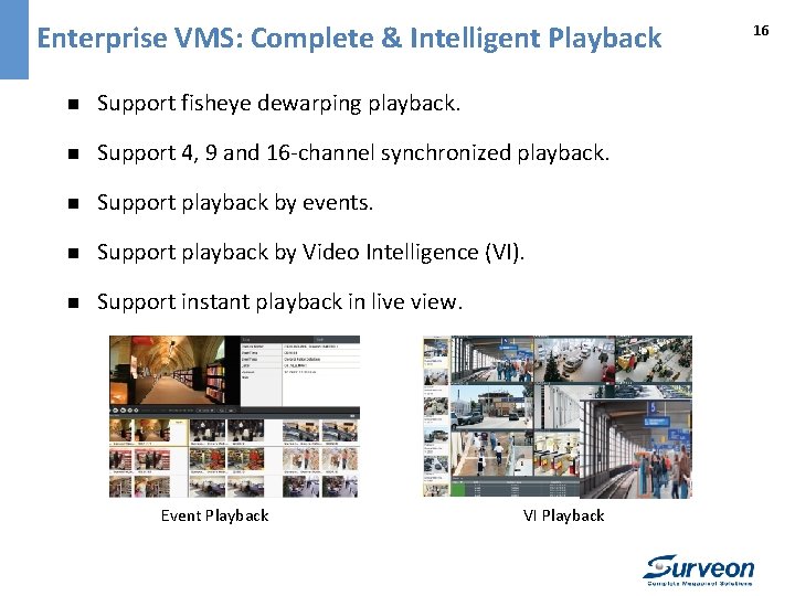 Enterprise VMS: Complete & Intelligent Playback n Support fisheye dewarping playback. n Support 4,