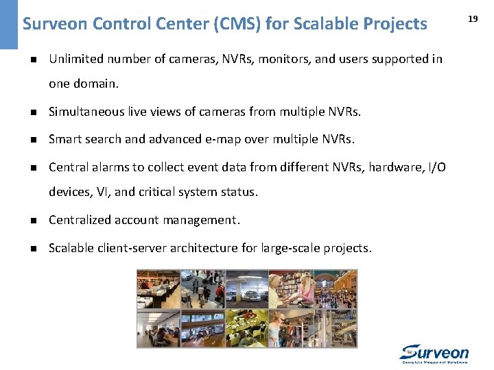 Surveon Control Center (CMS) for Scalable Projects n Unlimited number of cameras, NVRs, monitors,