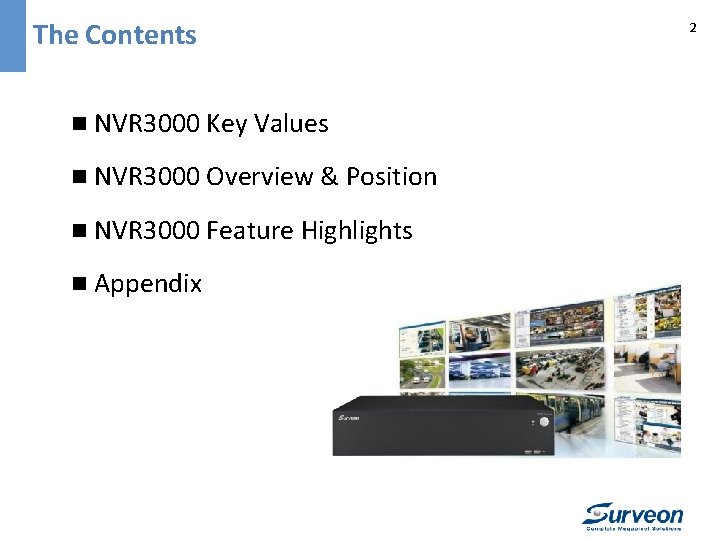 The Contents n NVR 3000 Key Values n NVR 3000 Overview & Position n