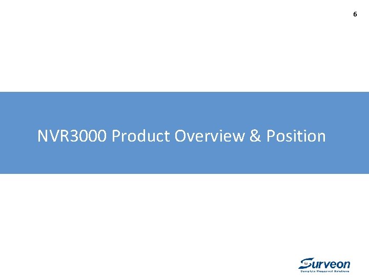 6 NVR 3000 Product Overview & Position 