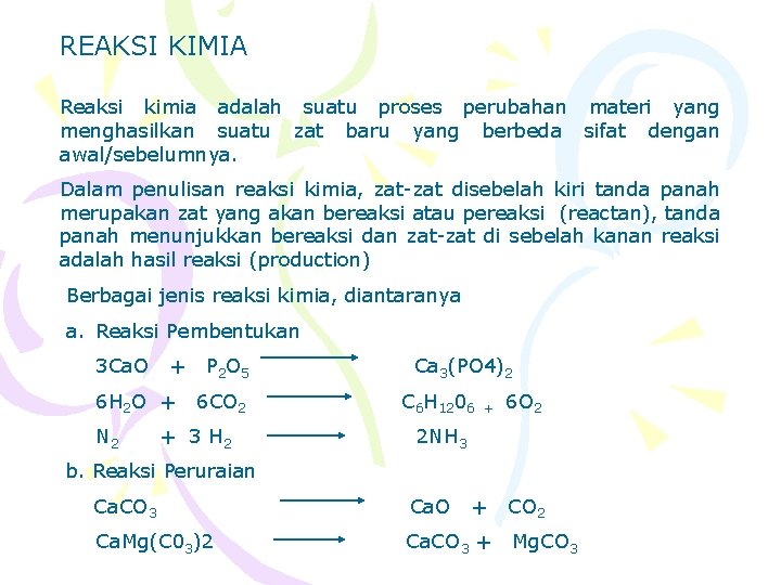 REAKSI KIMIA Reaksi kimia adalah suatu proses perubahan materi yang menghasilkan suatu zat baru