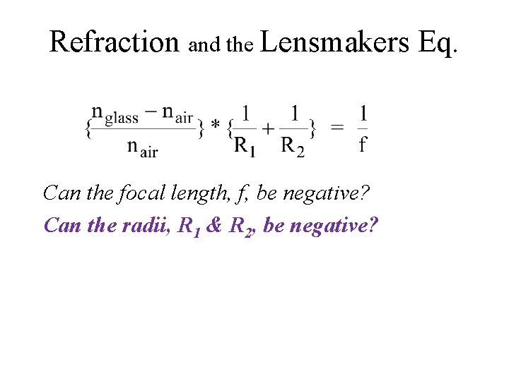 Refraction and the Lensmakers Eq. Can the focal length, f, be negative? Can the