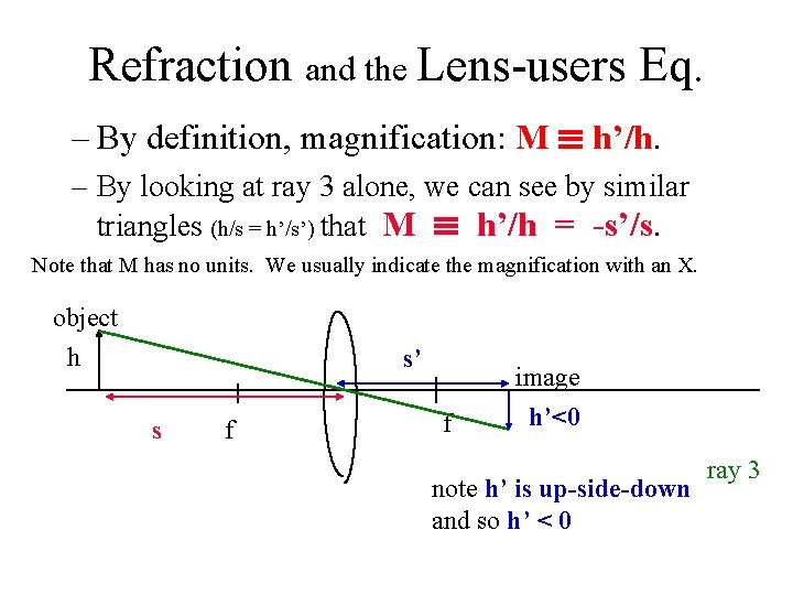 Refraction and the Lens-users Eq. – By definition, magnification: M ≡ h’/h. – By