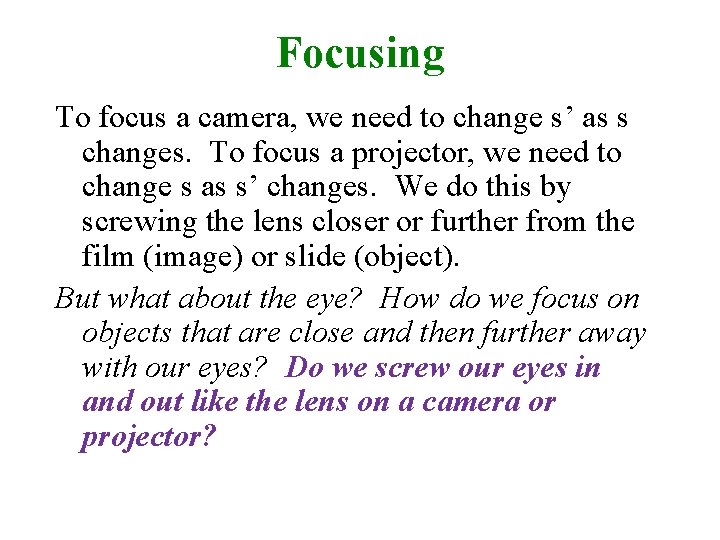 Focusing To focus a camera, we need to change s’ as s changes. To