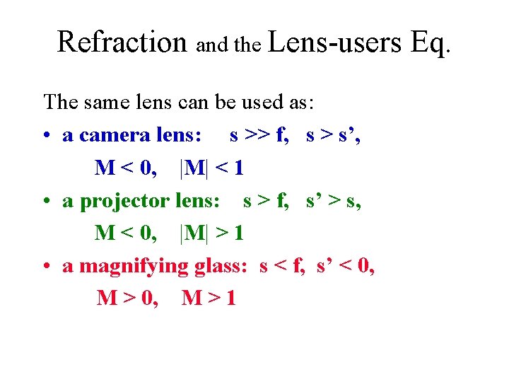 Refraction and the Lens-users Eq. The same lens can be used as: • a