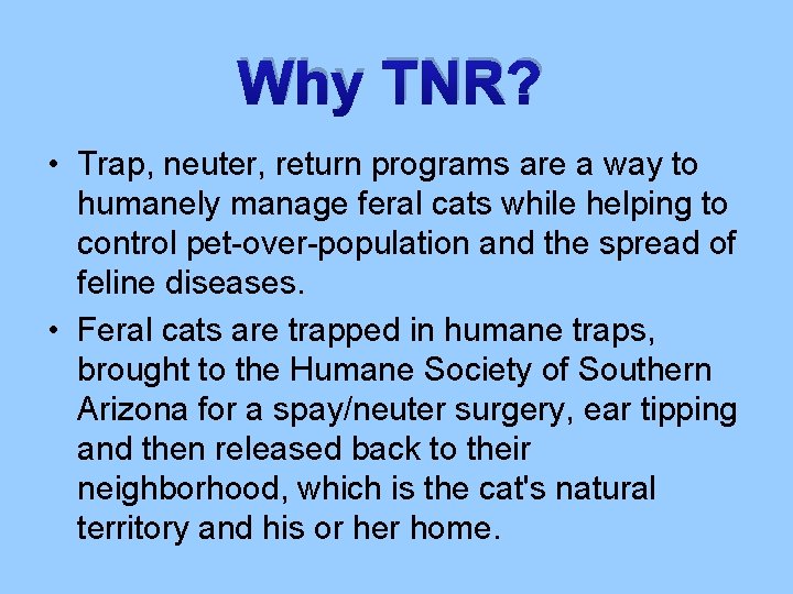 Why TNR? • Trap, neuter, return programs are a way to humanely manage feral