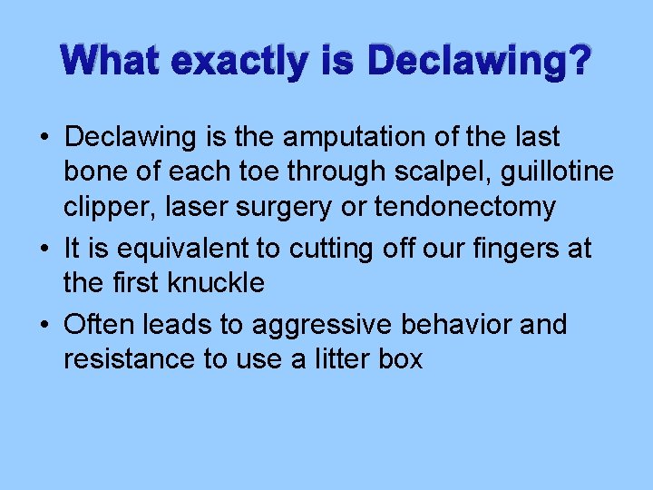 What exactly is Declawing? • Declawing is the amputation of the last bone of