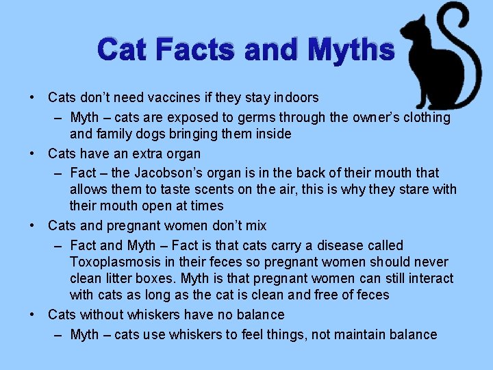Cat Facts and Myths • Cats don’t need vaccines if they stay indoors –