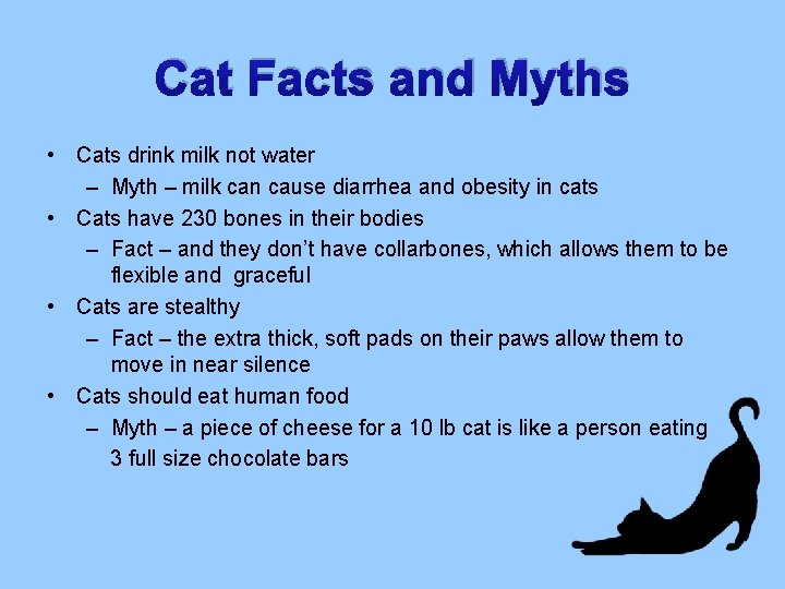 Cat Facts and Myths • Cats drink milk not water – Myth – milk