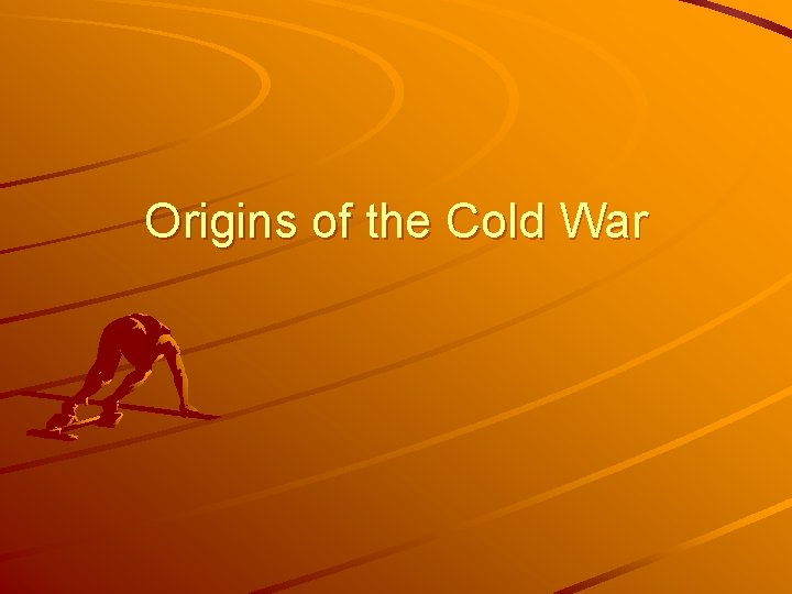 Origins of the Cold War 