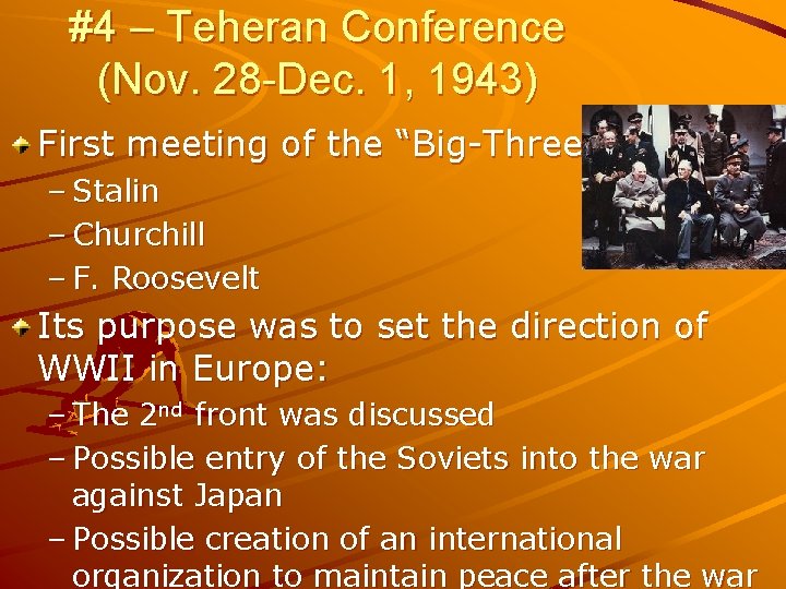 #4 – Teheran Conference (Nov. 28 -Dec. 1, 1943) First meeting of the “Big-Three”