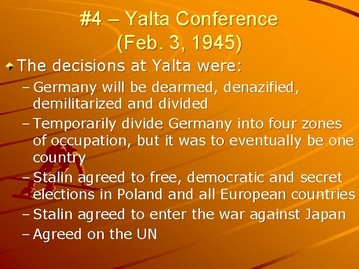 #4 – Yalta Conference (Feb. 3, 1945) The decisions at Yalta were: – Germany