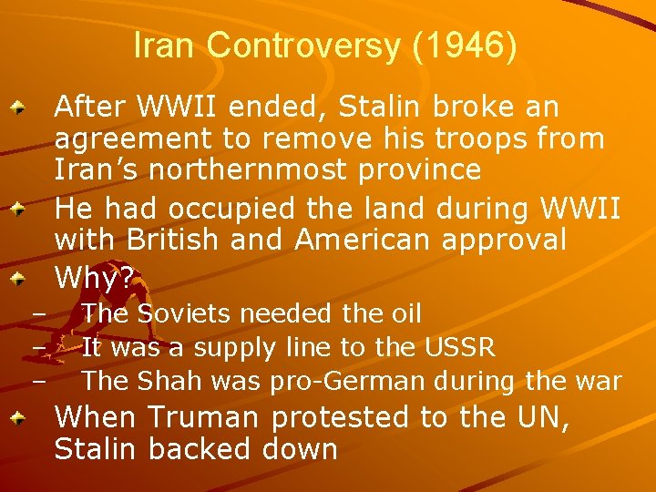 Iran Controversy (1946) After WWII ended, Stalin broke an agreement to remove his troops