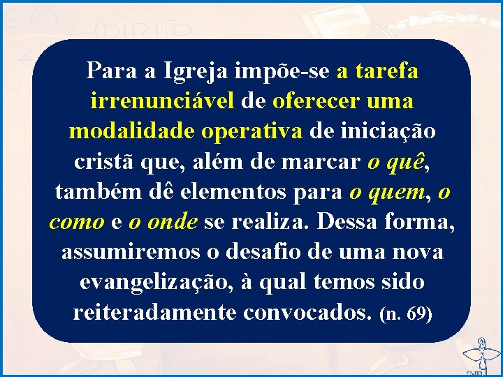 Para a Igreja impõe-se a tarefa irrenunciável de oferecer uma modalidade operativa de iniciação