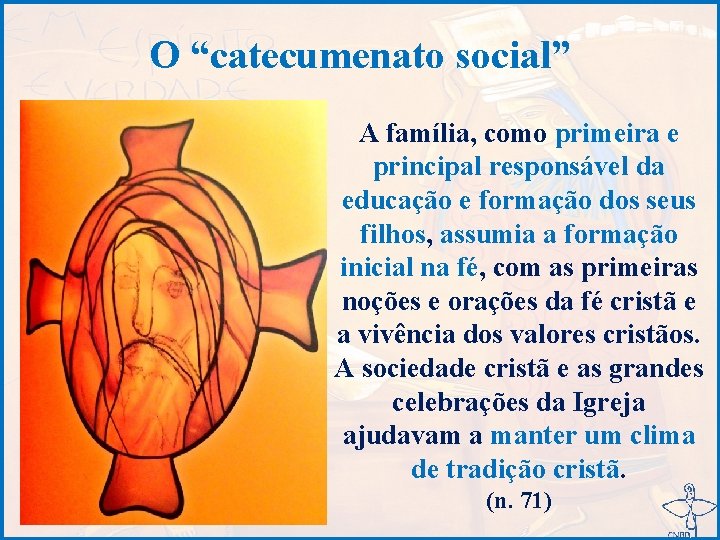 O “catecumenato social” A família, como primeira e principal responsável da educação e formação