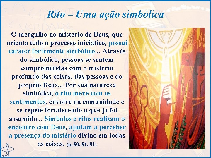 Rito – Uma ação simbólica O mergulho no mistério de Deus, que orienta todo