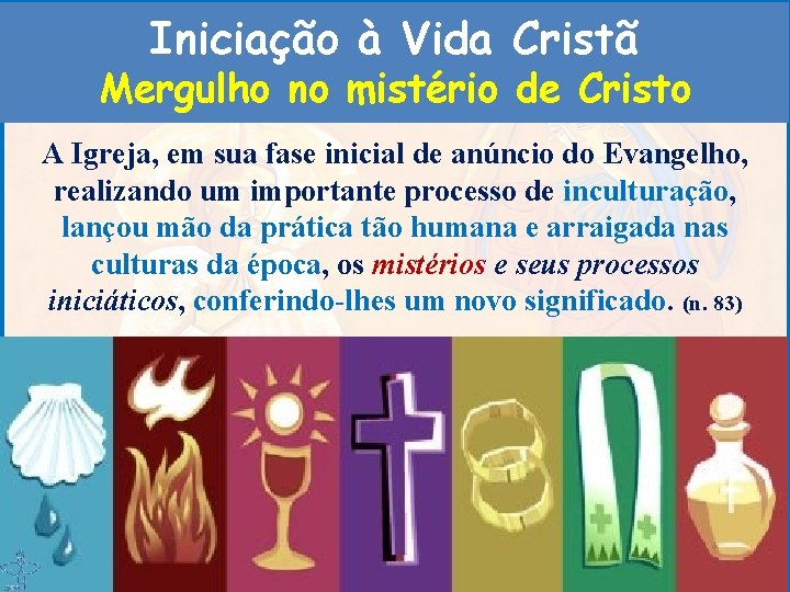 Iniciação à Vida Cristã Mergulho no mistério de Cristo A Igreja, em sua fase