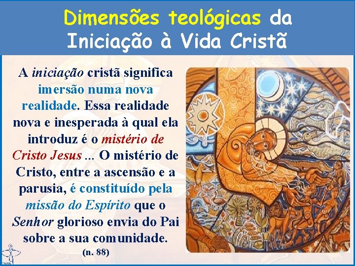 Dimensões teológicas da Iniciação à Vida Cristã A iniciação cristã significa imersão numa nova