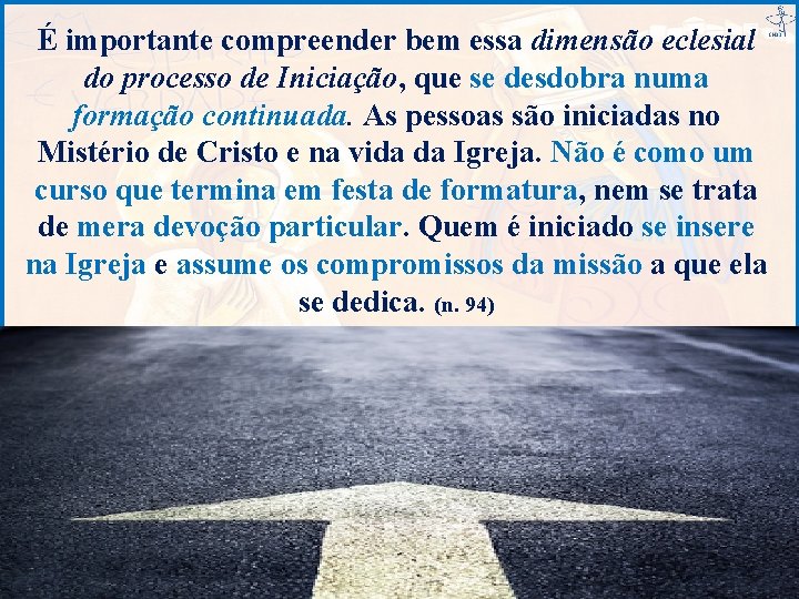 É importante compreender bem essa dimensão eclesial do processo de Iniciação, que se desdobra