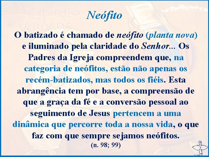 Neófito O batizado é chamado de neófito (planta nova) e iluminado pela claridade do