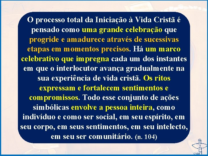 O processo total da Iniciação à Vida Cristã é pensado como uma grande celebração