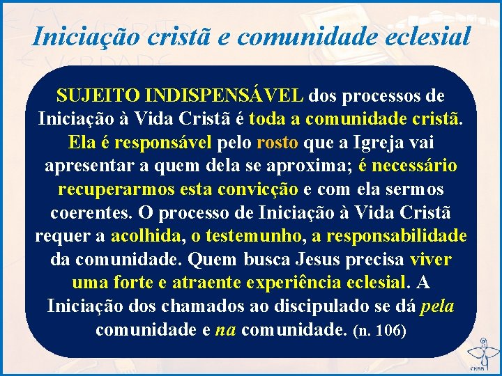 Iniciação cristã e comunidade eclesial SUJEITO INDISPENSÁVEL dos processos de Iniciação à Vida Cristã