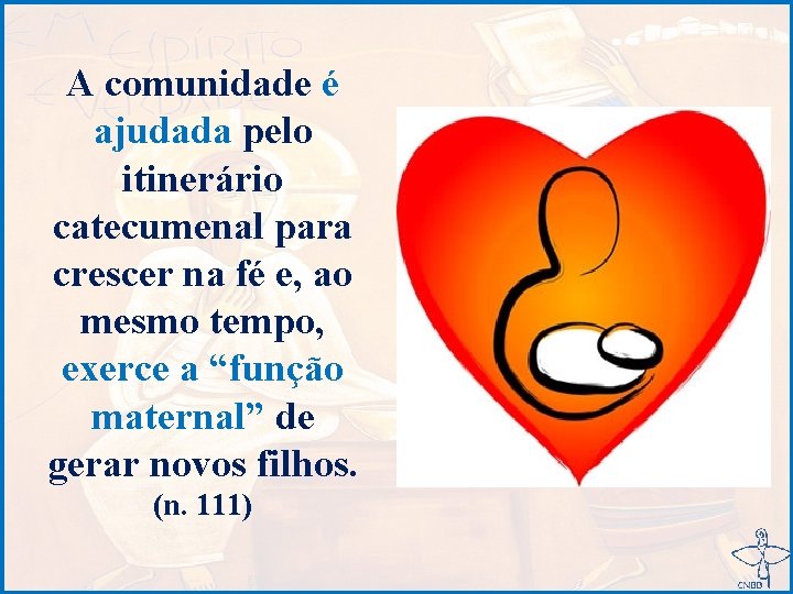 A comunidade é ajudada pelo itinerário catecumenal para crescer na fé e, ao mesmo