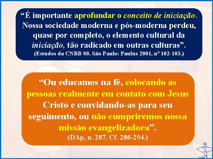 “É importante aprofundar o conceito de iniciação. Nossa sociedade moderna e pós-moderna perdeu, quase