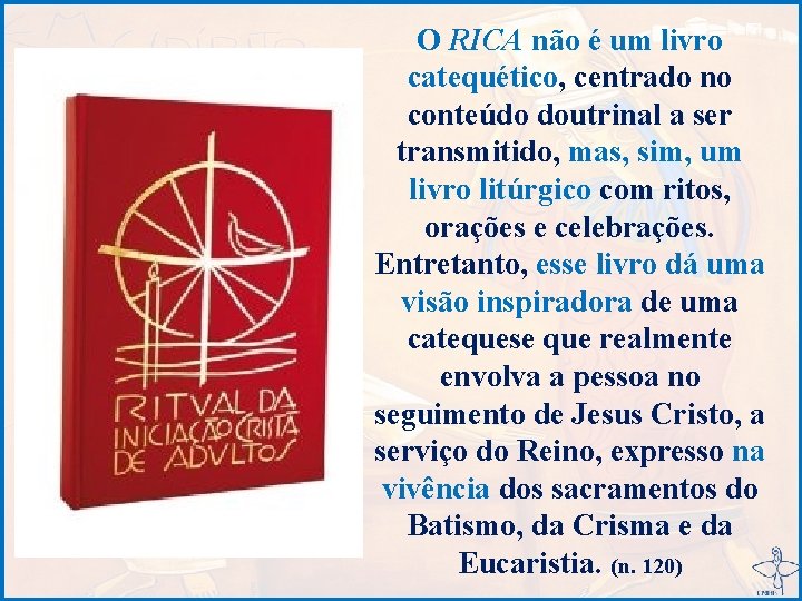 O RICA não é um livro catequético, centrado no conteúdo doutrinal a ser transmitido,