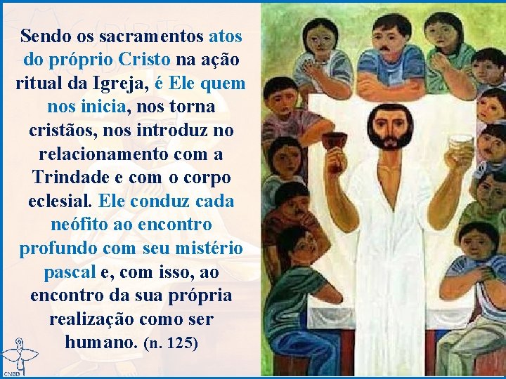 Sendo os sacramentos atos do próprio Cristo na ação ritual da Igreja, é Ele