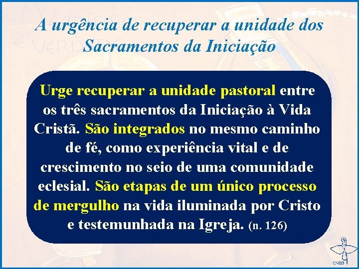 A urgência de recuperar a unidade dos Sacramentos da Iniciação Urge recuperar a unidade