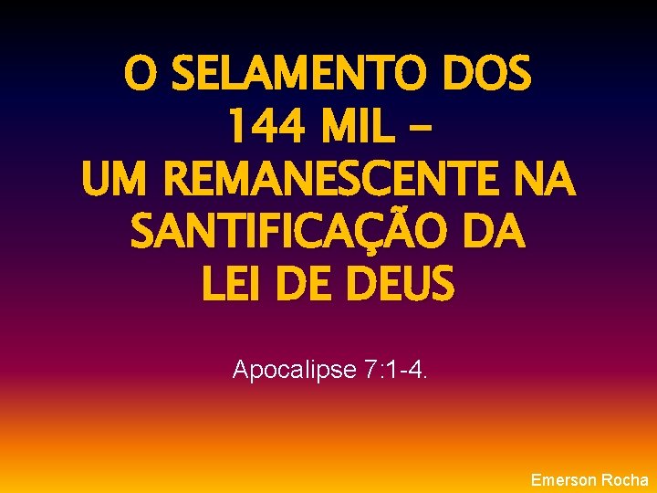 O SELAMENTO DOS 144 MIL UM REMANESCENTE NA SANTIFICAÇÃO DA LEI DE DEUS Apocalipse