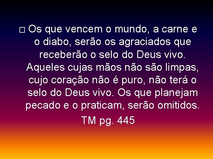 Os que vencem o mundo, a carne e o diabo, serão os agraciados que