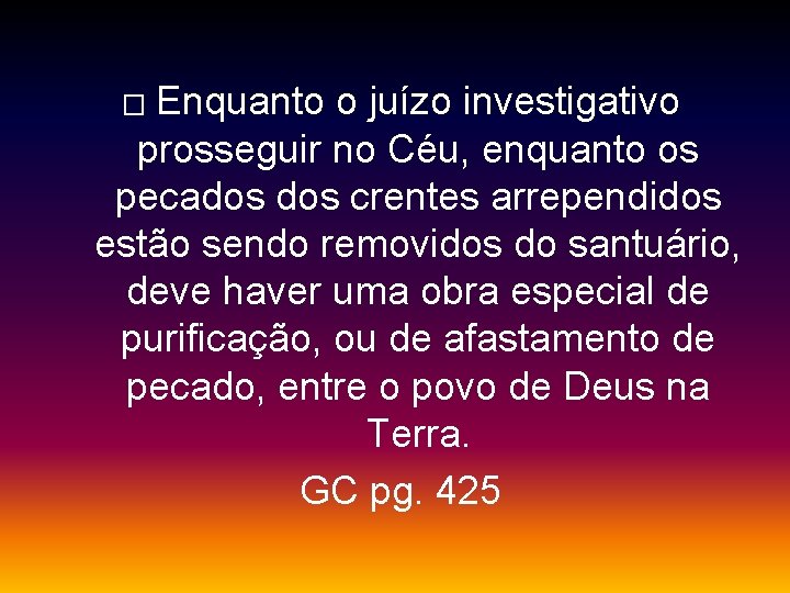 Enquanto o juízo investigativo prosseguir no Céu, enquanto os pecados crentes arrependidos estão sendo