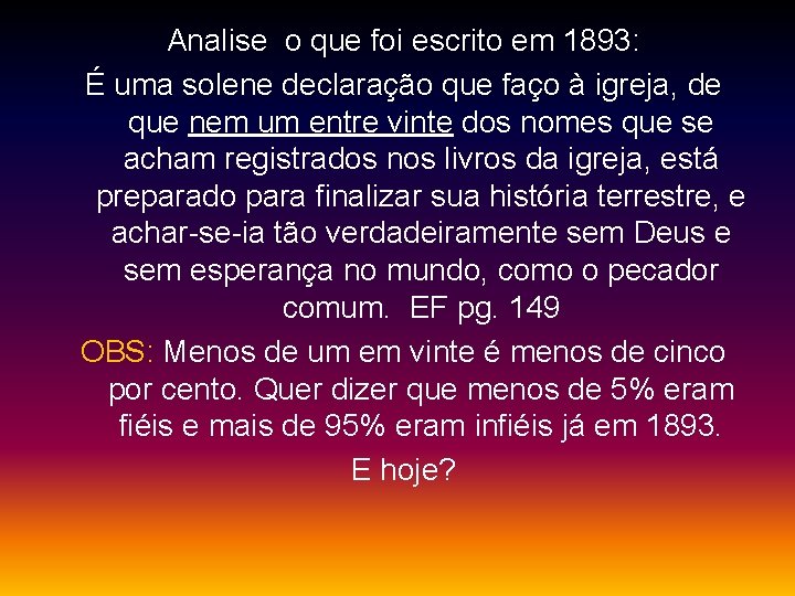 Analise o que foi escrito em 1893: É uma solene declaração que faço à