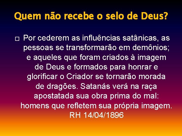 Quem não recebe o selo de Deus? � Por cederem as influências satânicas, as