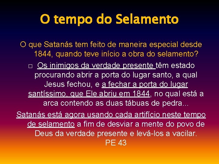 O tempo do Selamento O que Satanás tem feito de maneira especial desde 1844,