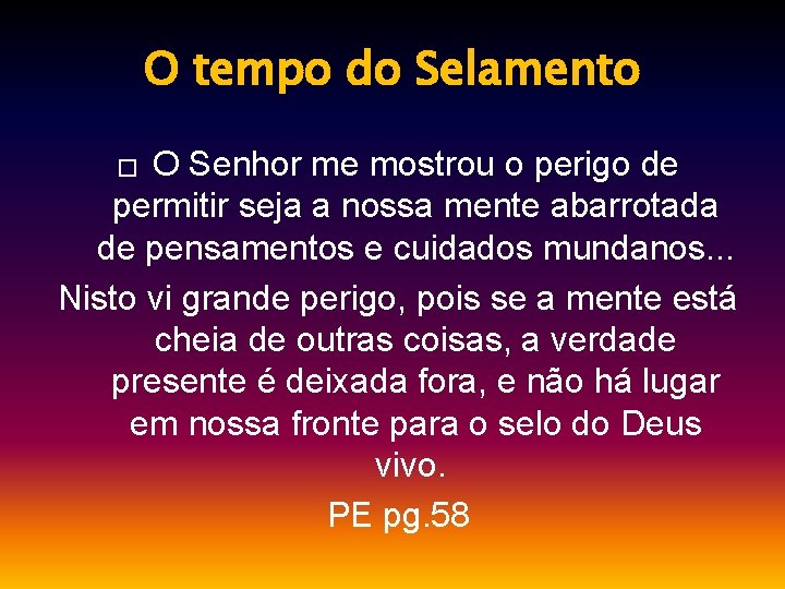 O tempo do Selamento O Senhor me mostrou o perigo de permitir seja a