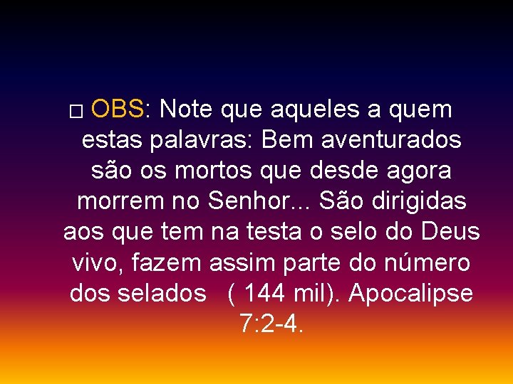 OBS: Note que aqueles a quem estas palavras: Bem aventurados são os mortos que