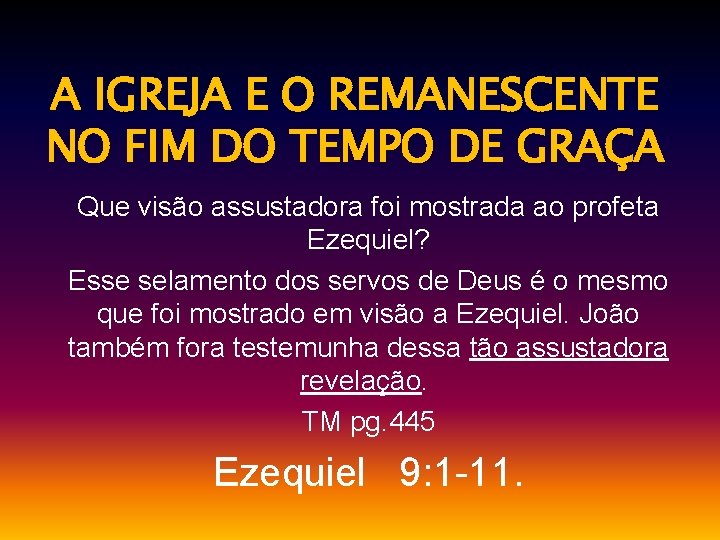 A IGREJA E O REMANESCENTE NO FIM DO TEMPO DE GRAÇA Que visão assustadora