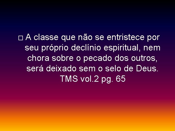 � A classe que não se entristece por seu próprio declínio espiritual, nem chora