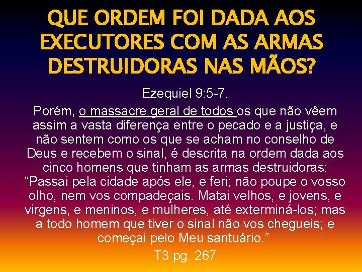 QUE ORDEM FOI DADA AOS EXECUTORES COM AS ARMAS DESTRUIDORAS NAS MÃOS? Ezequiel 9: