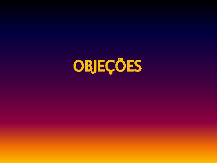 OBJEÇÕES 