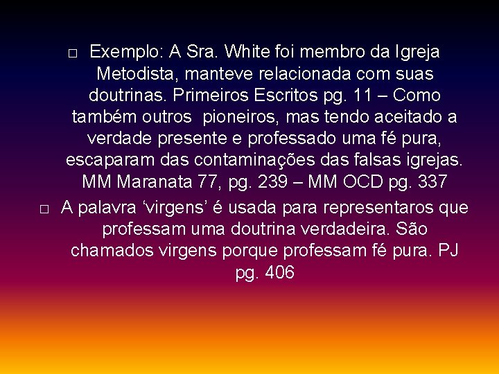 Exemplo: A Sra. White foi membro da Igreja Metodista, manteve relacionada com suas doutrinas.