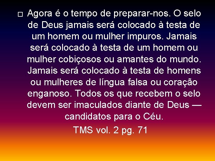 � Agora é o tempo de preparar-nos. O selo de Deus jamais será colocado