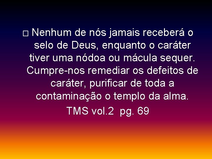 Nenhum de nós jamais receberá o selo de Deus, enquanto o caráter tiver uma