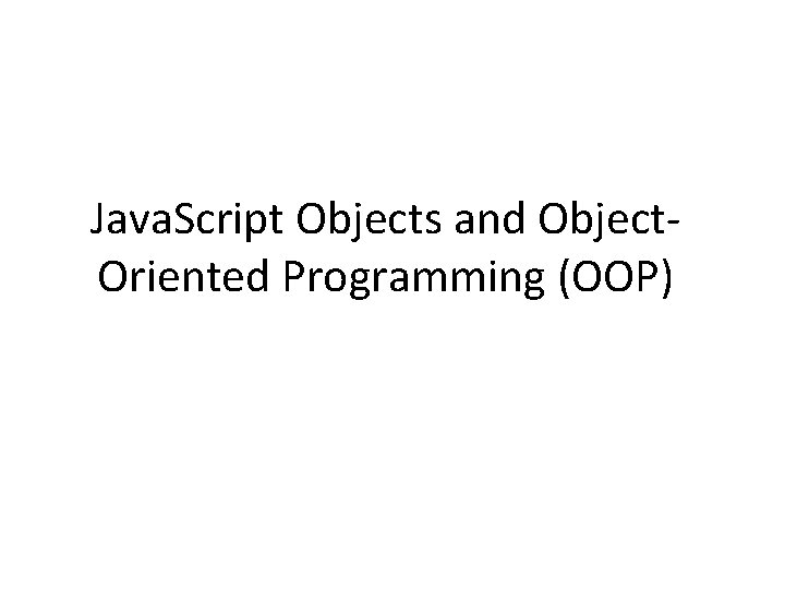 Java. Script Objects and Object. Oriented Programming (OOP) 