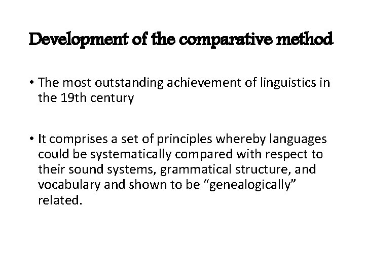 Development of the comparative method • The most outstanding achievement of linguistics in the