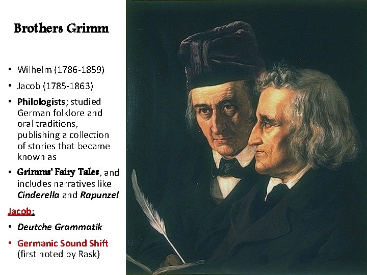 Brothers Grimm • Wilhelm (1786 -1859) • Jacob (1785 -1863) • Philologists; studied German